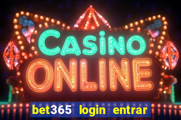 bet365 login entrar agora direto